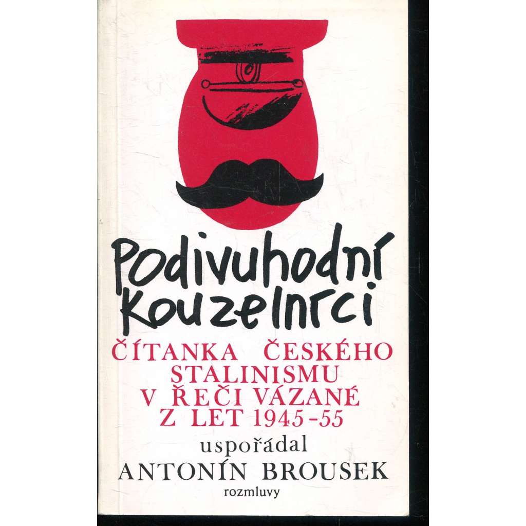 Podivuhodní kouzelníci. Čítanka českého stalinismu v řeči vázané z let 1945 - 55 exil)