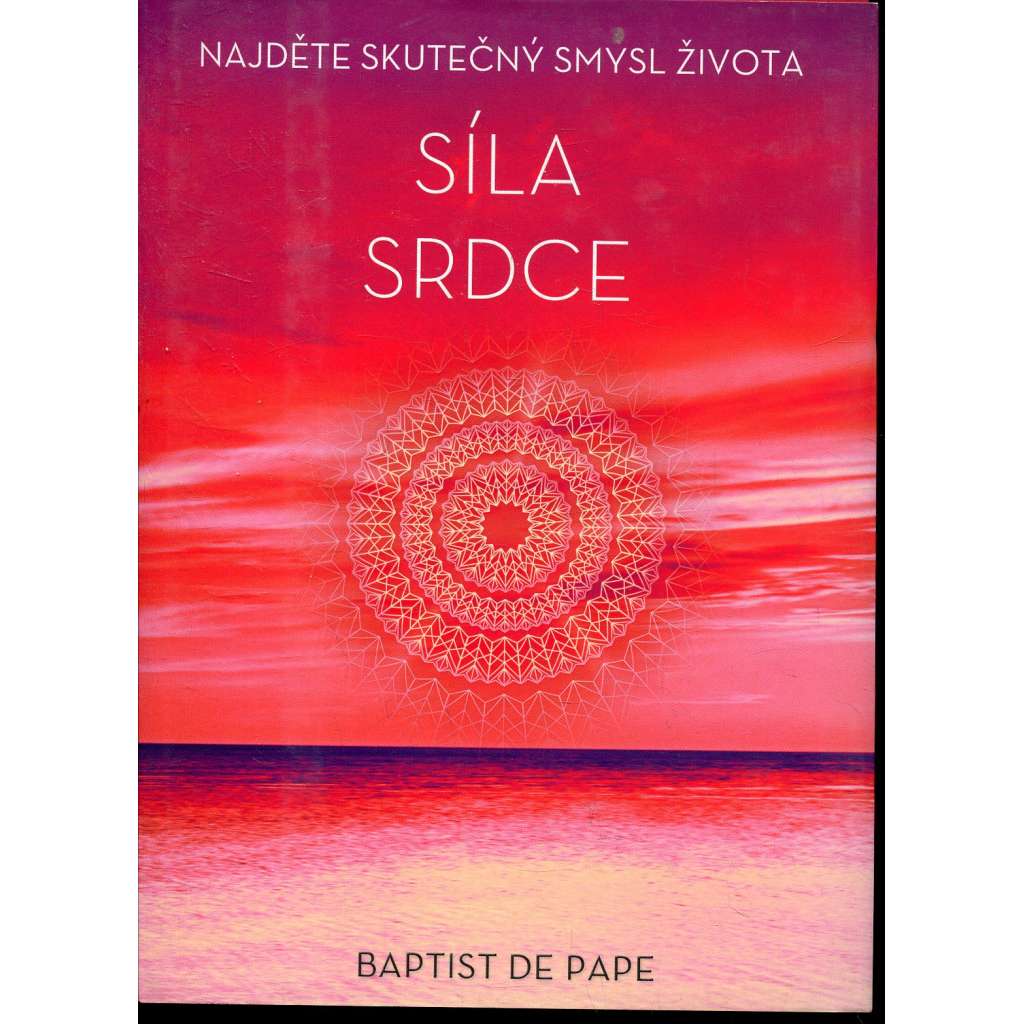Síla srdce. Najděte skutečný smysl života (esoterika, okultismus)