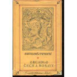 Zrcadlo Čech a Moravy [Paprocký, výbor z knih Diadochos a Zrcadlo slavného Markrabství moravského - Morava, Čechy, šlechta, šlechtické rody, historie]