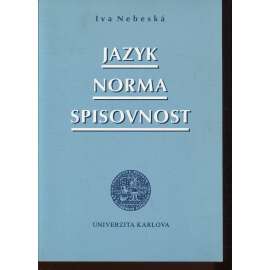 Jazyk, norma, spisovnost [vývoj stylové a komunikační normy v českém jazyce] - podpis Iva Nebeská
