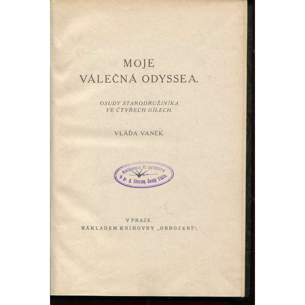 Moje válečná odyssea [Osudy starodružiníka - čs. legie, legionář, legionáři v Rusku a Itálii]