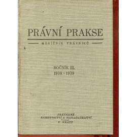 Právní prakse, měsíčník československých právníků, ročník III./1938-1939 (právo) - Právní praxe