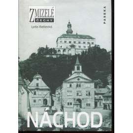 Náchod. Zmizelé Čechy (město na starých fotografiích + stavební dějiny města)