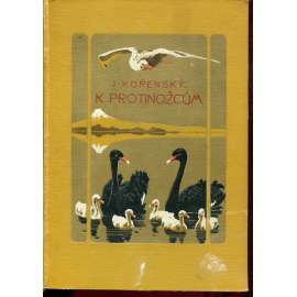 K protinožcům, díl II. [Australie, Tasmanie, Nový Zéland,  Celebes, Jáva, Siam, Čína, Japonsko, Korea, Sibiř]