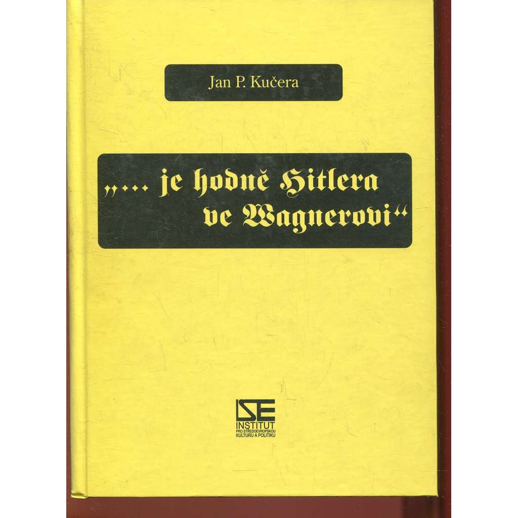 Je hodně Hitlera ve Wagnerovi: Kapitoly z estetické politiky (Richard Wagner) Je hodně Hitlera ve Wagnerovi: Kapitoly z estetické politiky (Richard Wagner)