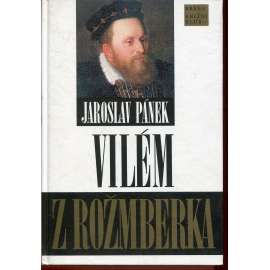 Vilém z Rožmberka. Politik smíru- Rožmberkové (podpis Jaroslav Pánek)