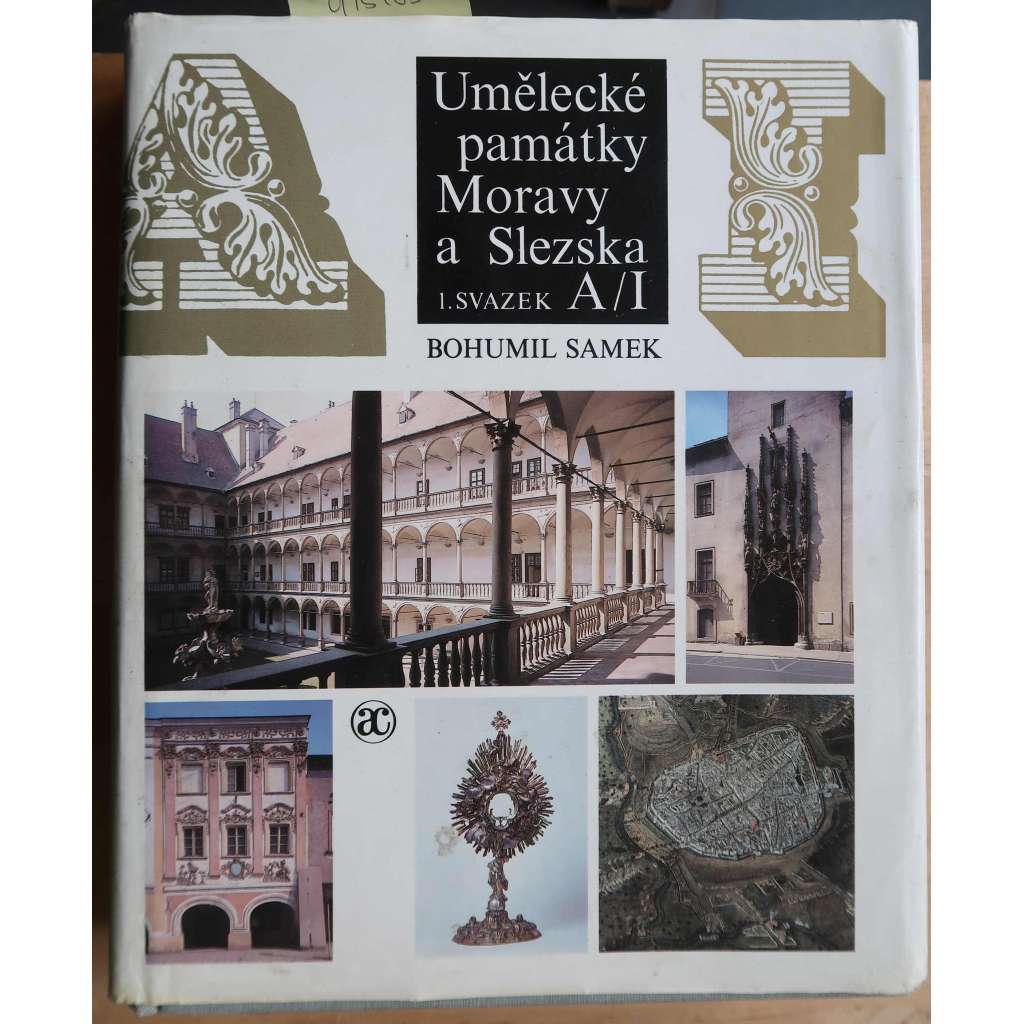 Umělecké památky Moravy a Slezska 1. svazek A/I [Morava, Slezsko; encyklopedie, architektura, kostely, zámky, stavby, obrazy; mj. města Brno, Blansko, Břeclav, Boskovice, Frýdek-Místek, Fulnek, Fryšták, Hlučín, Hodonín, Holešov, Ivančice aj.]