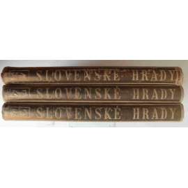 Slovenské hrady, 3 díly (Slovensko, architektura, šlechtická sídla, mj. Bratislava, Devín, Halič, Kremnica, Liptovský Hrádok, Tibava) HOL