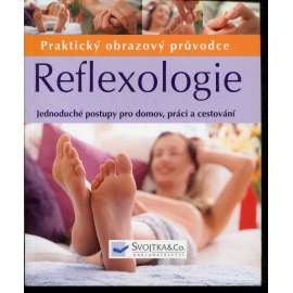 Reflexologie - Praktický obrazový průvodce. Jednoduché postupy pro domov, práci a cestování