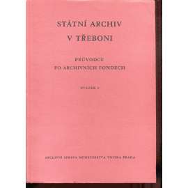 Státní ústřední archiv v Třeboni. Průvodce po archivních fondech, sv. 3. (Třeboň)