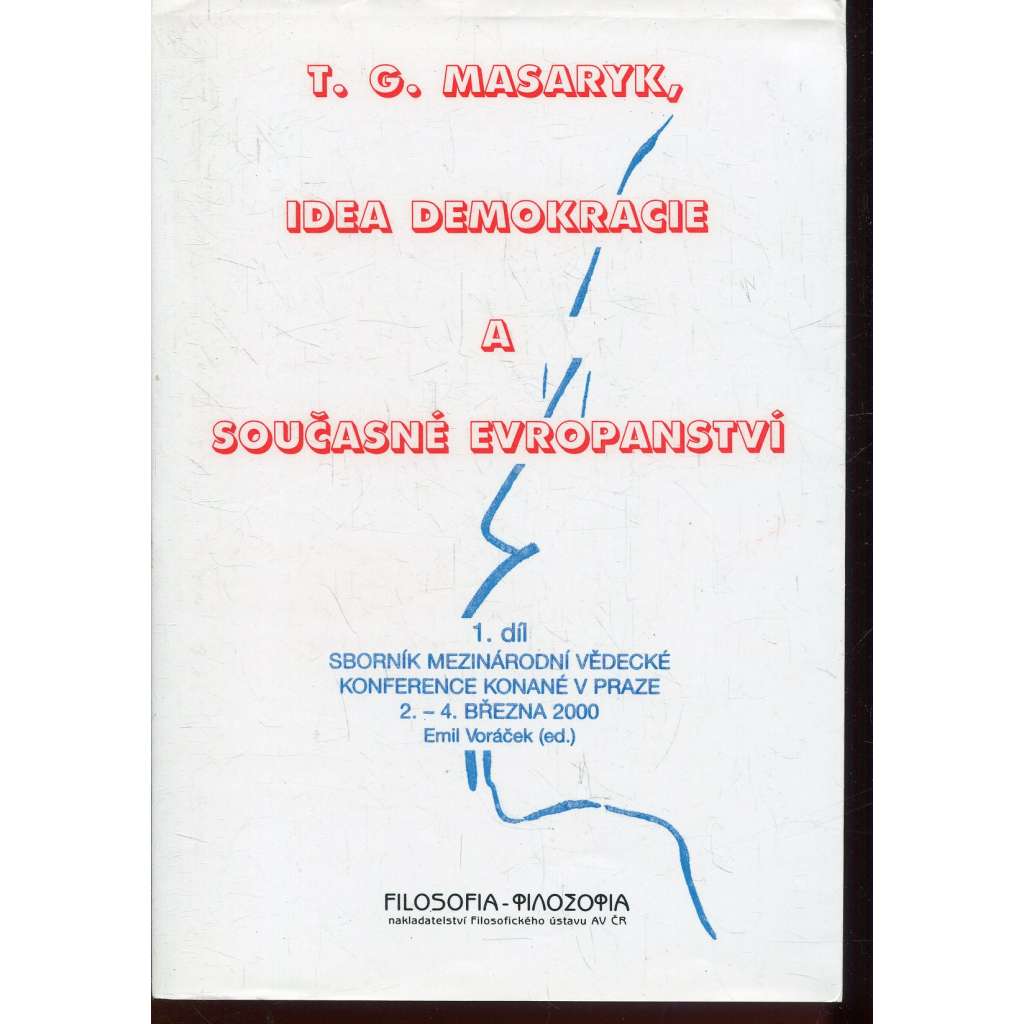T. G. Masaryk, idea demokracie a současné evropanství, díl I.
