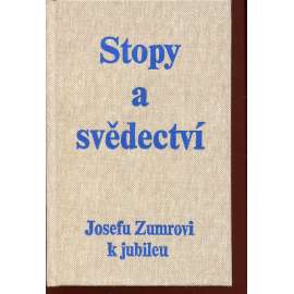Stopy a svědectví: Pamětní tisk Josefu Zumrovi k jubileu (Josef Zumr)
