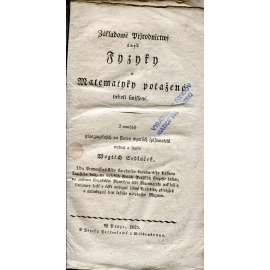 Základowé Přjrodnictwj aneb Fyzyky a Matematyky potažené neboli smjssené (matematika, fyzika) - 1825