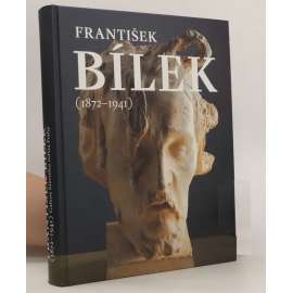 František Bílek 1872-1941 [monografie - sochy, grafika, knižní tvorba, malba, reliéfy ad.]