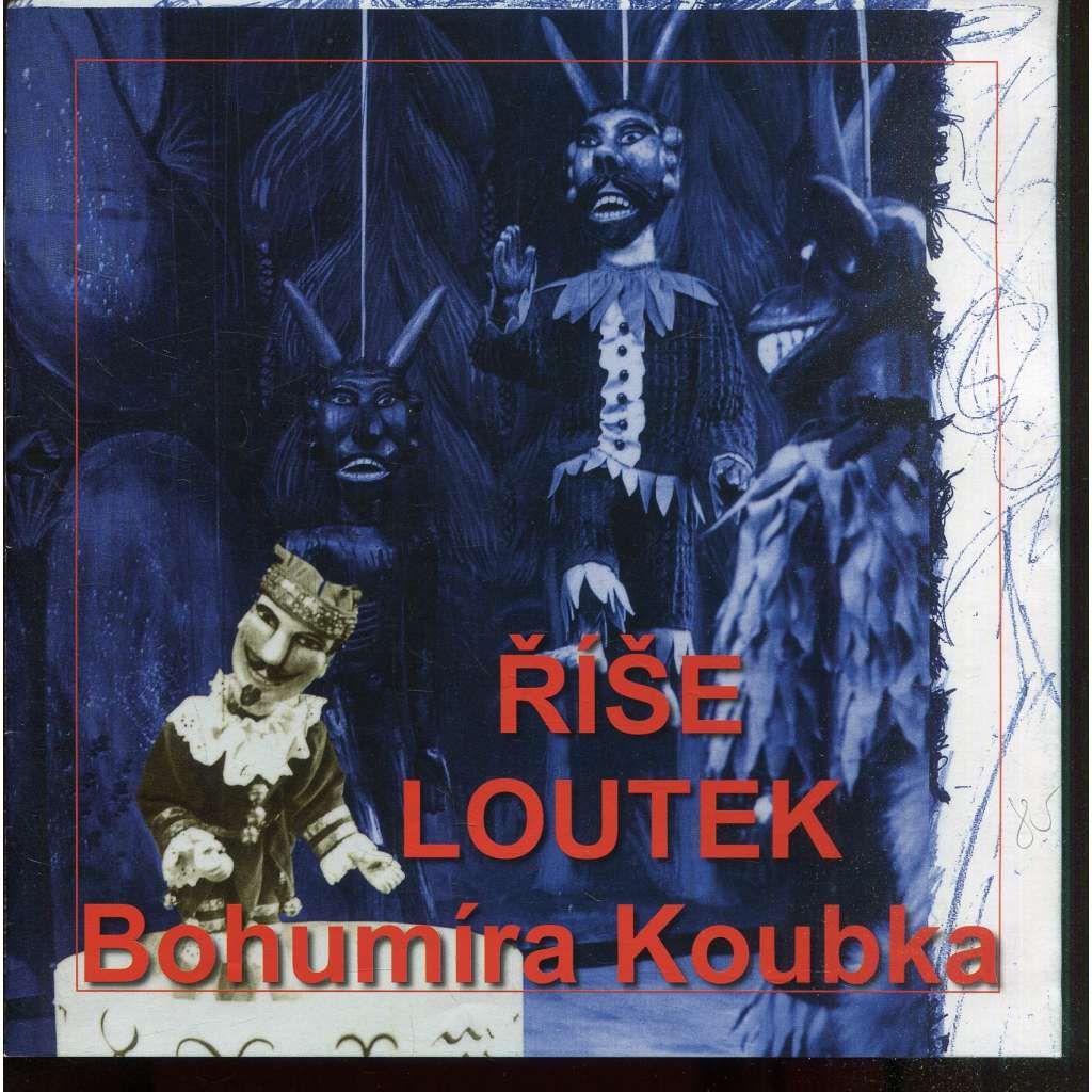 Říše loutek Bohumíra Koubka (Bohumír Koubek, loutky)