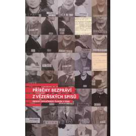 Příběhy bezpráví - z vězeňských spisů (političtí vězni)