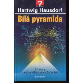 Bílá pyramida - Stopy mimozemšťanů ve východní Asii