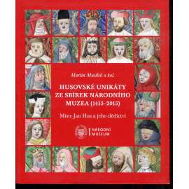 Husovské unikáty ze sbírek Národního muzea (1415–2015) - katalog výstavy (Jan Hus)