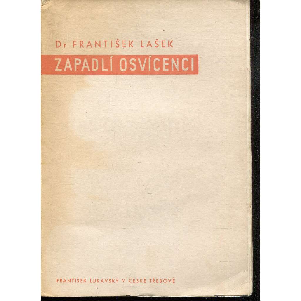 Zapadlí osvícenci [František Emanuel Welz, F. M. Klácel, F. Rybička - Litomyšl, Česká Třebová, Kozlov]