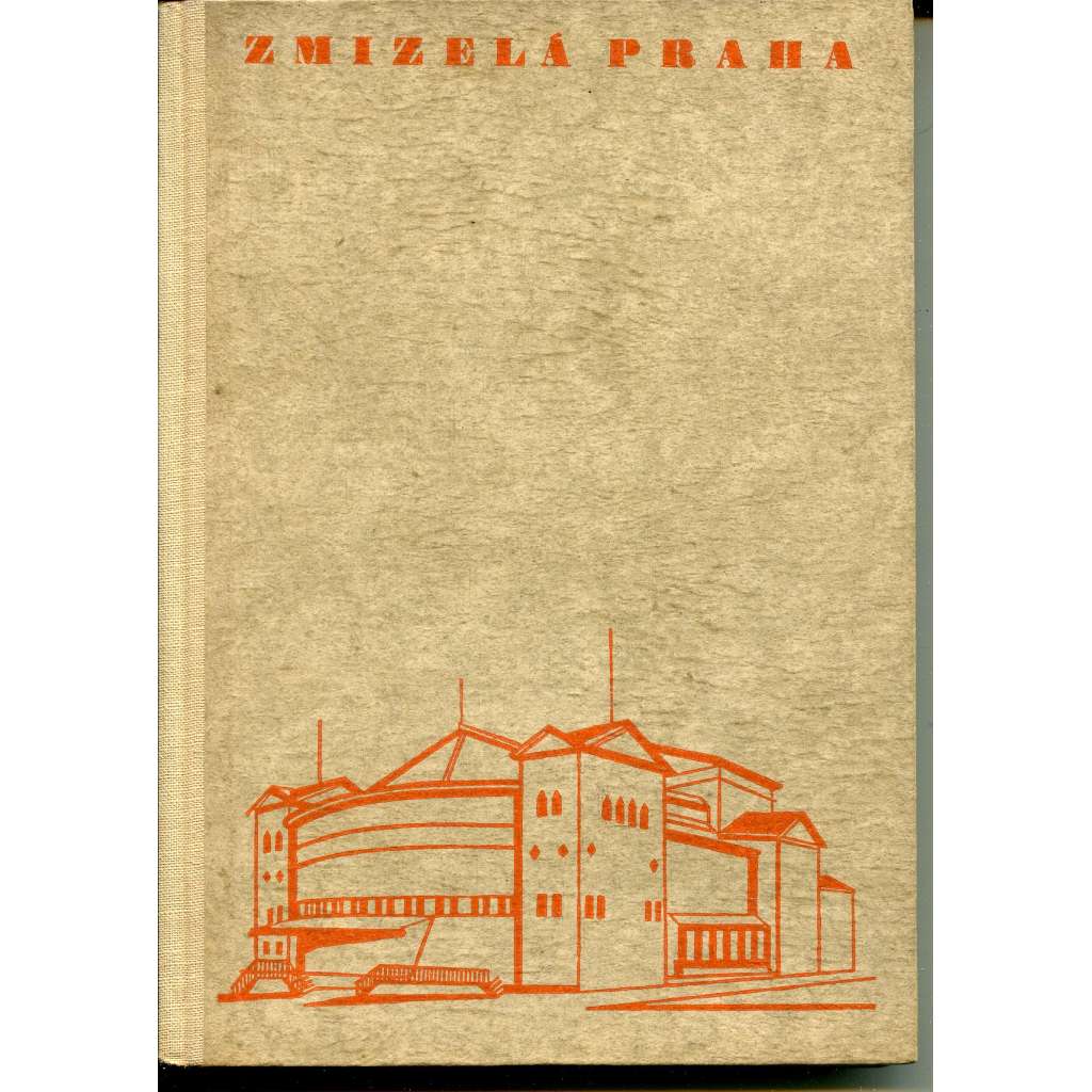 Zmizelá Praha 4. (Vyšehrad a zevní okresy Prahy - předměstí Vinohrady, Smíchov, Libeň ad.)