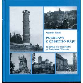 Pozdravy z Českého ráje: Turistika na Turnovsku za Rakouska-Uherska [vlastivěda, Český ráj, Turnovsko, Klub českých turistů v Turnově]