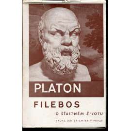 Filebos - O šťastném životu (Platon - Platonovy spisy) Filebos - O šťastném životu (Platon - Platonovy spisy)