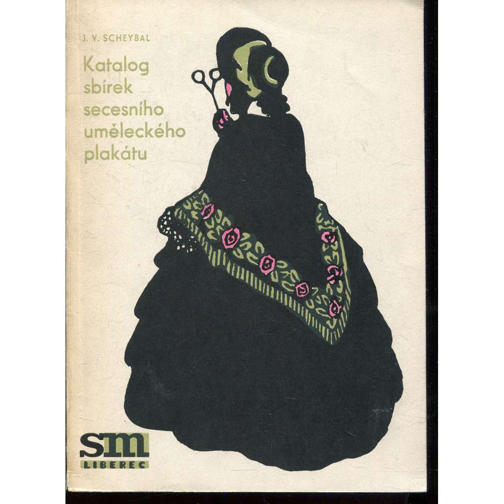 Katalog sbírek secesního uměleckého plakátu (secesní plakát, muzeum Liberec) - podpis + věnování J. V. Scheybal