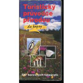 Turistický průvodce přírodou do kapsy [fauna i flora - rostliny: houby, mechy, kapradiny, stromy, keře, živočichové, zvířata: mlži, plži, pavoukovci, hmyz, ryby, obojživelníci, plazi, ptáci, savci]