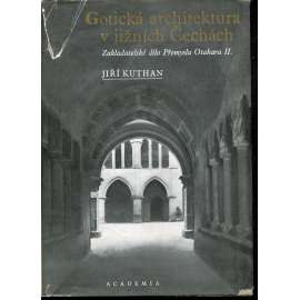 Gotická architektura v jižních Čechách (gotika) Zakladatelské dílo Přemysla Otakara II [středověké stavby - hrady, kostely, kláštery, města; Přemysl Otakar II. Přemyslovci, královská založení]