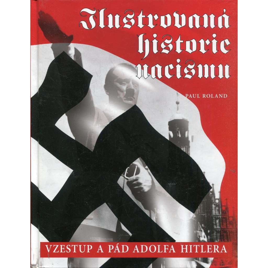 Ilustrovaná historie nacismu: Vzestup a pád Adolfa Hitlera (Adolf Hitler)