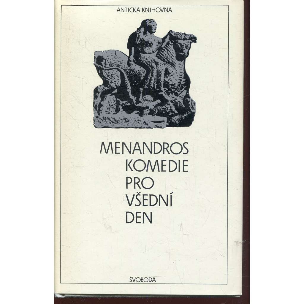Komedie pro všední den (Antická knihovna, sv. 50) [Menandros - divadelní hry: Patolízal, Rolník, Héros, Zjevení, Muzikant, Posedlá, Takový protiva, Zmýlená neplatí]