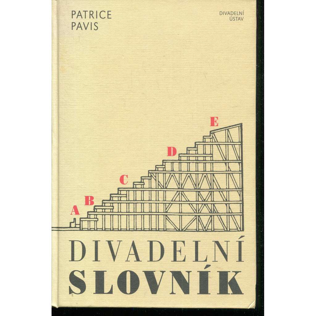Divadelní slovník [divadlo, základní pojmy estetiky a sémiologie dramatu a divadla na příkladech]