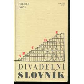 Divadelní slovník [divadlo, základní pojmy estetiky a sémiologie dramatu a divadla na příkladech]