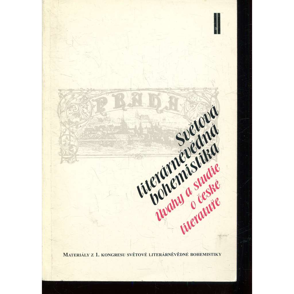 Světová literárněvědná bohemistika II. Úvahy a studie o české literatuře Světová literárněvědná bohemistika II. Úvahy a studie o české literatuře