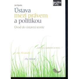Ústava mezi právem a politikou. Úvod do ústavní teorie