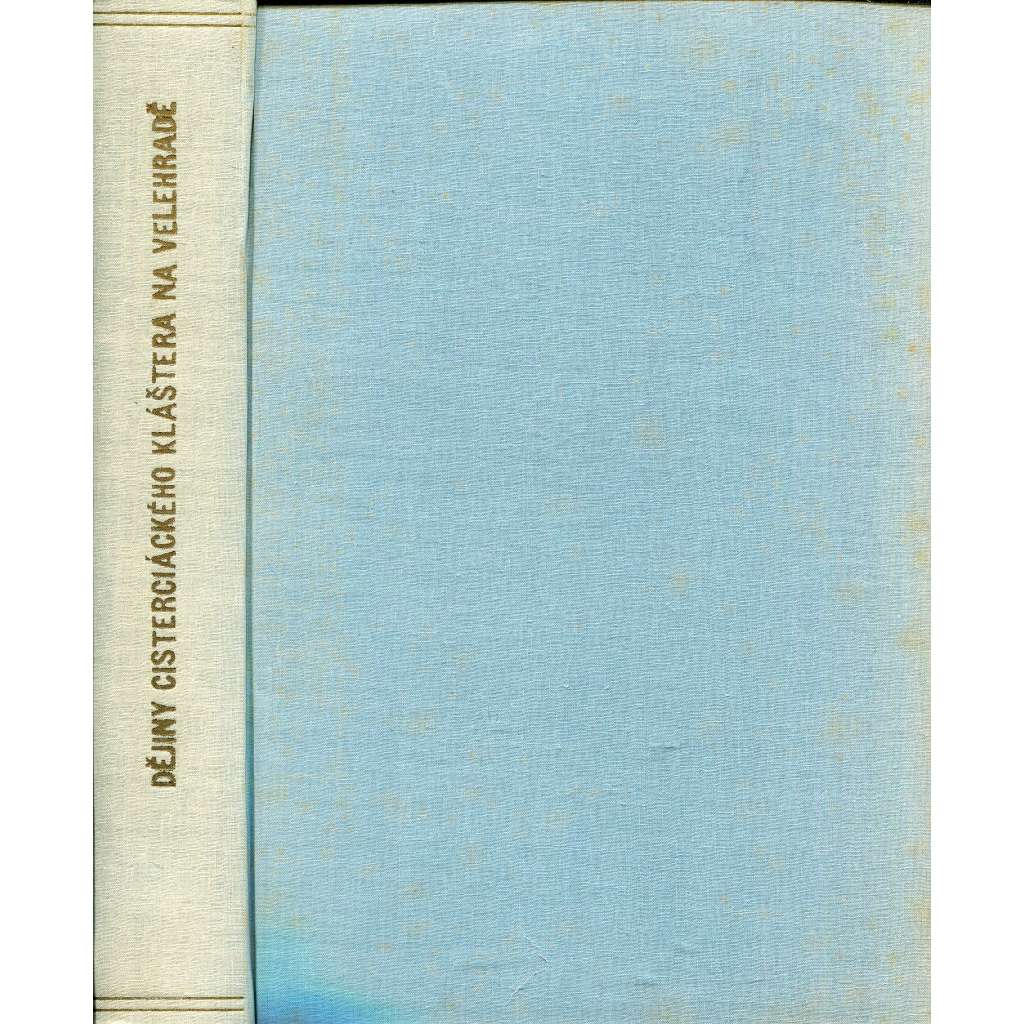 Dějiny cisterciáckého kláštera na Velehradě I. díl (Velehrad) Dějiny cisterciáckého kláštera na Velehradě I. díl (Velehrad)