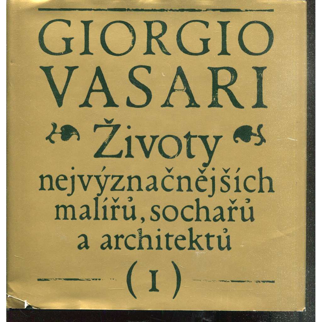 Životy nejvýznačnějších malířů, sochařů a architektů I. svazek Životy nejvýznačnějších malířů, sochařů a architektů I. svazek