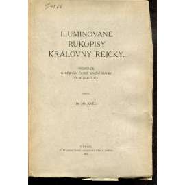 Iluminované rukopisy královny Rejčky (knižní malba českého středověku) - Příspěvek k dějinám české knižní malby ve století XIV. Iluminované rukopisy královny Rejčky (knižní malba českého středověku) - Příspěvek k dějinám české knižní malby ve století XIV.