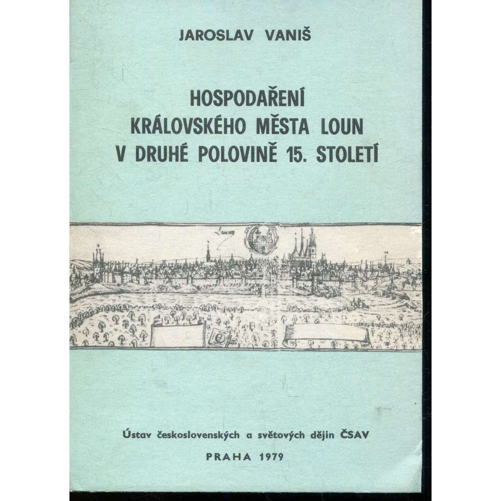 Hospodaření královského města Loun v druhé polovině 15. století [Obsah: město Louny; jeho hospodářské dějiny v raném novověku]