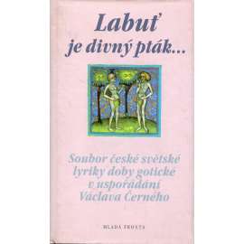 Labuť je divný pták. Soubor české světské lyriky doby gotické (poezie českého středověku)