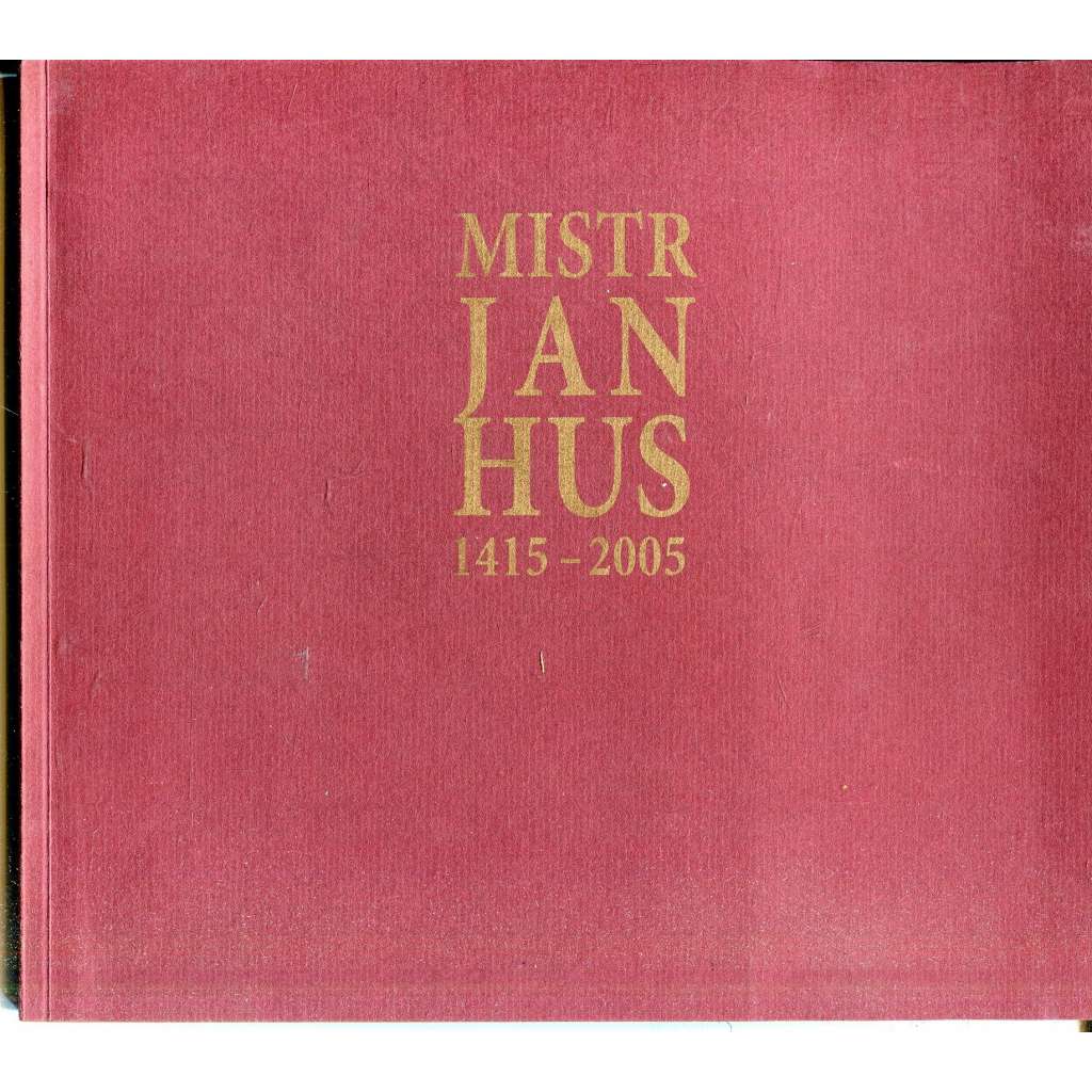 Mistr Jan Hus 1415-2005 (katalog výstavy) Mistr Jan Hus 1415-2005 (katalog výstavy)