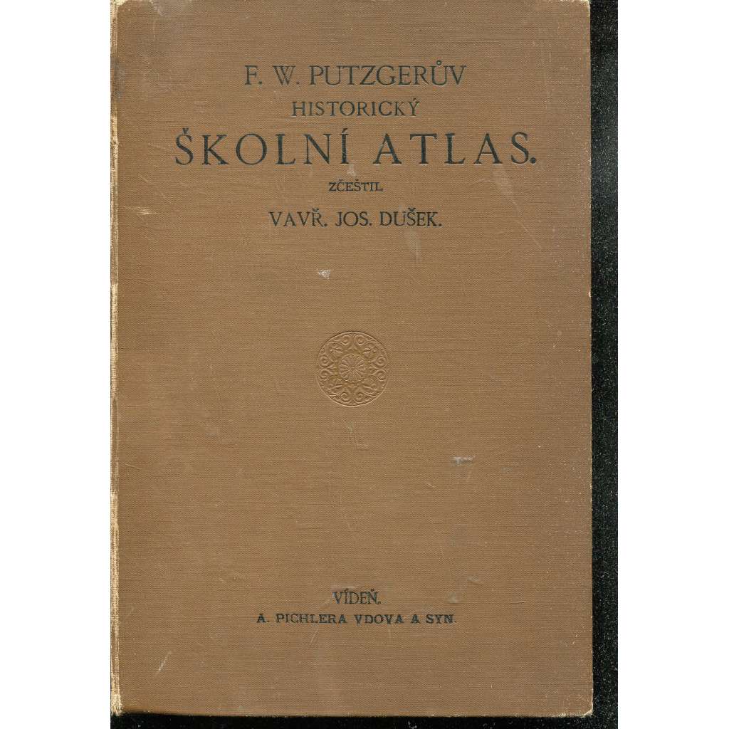 F. W. Putzgerův historický školní atlas k starým, středním a novým dějinám F. W. Putzgerův historický školní atlas k starým, středním a novým dějinám