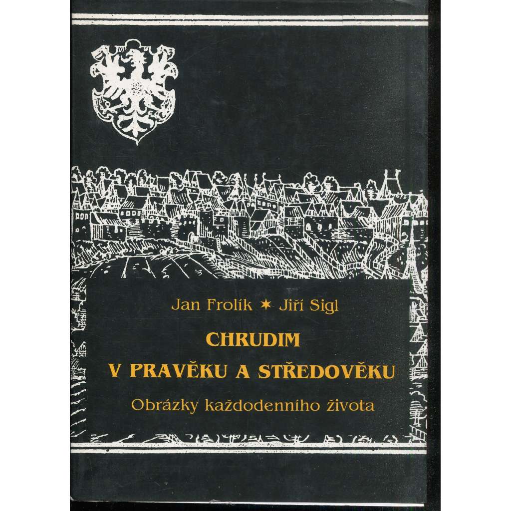 Chrudim v pravěku a středověku. Obrázky každodenního života Chrudim v pravěku a středověku. Obrázky každodenního života