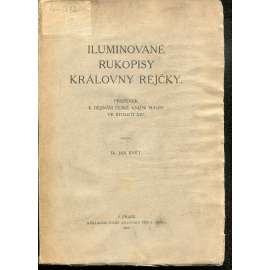Iluminované rukopisy královny Rejčky (knižní malba českého středověku) - Příspěvek k dějinám české knižní malby ve století XIV. Iluminované rukopisy královny Rejčky (knižní malba českého středověku) - Příspěvek k dějinám české knižní malby ve století XIV.
