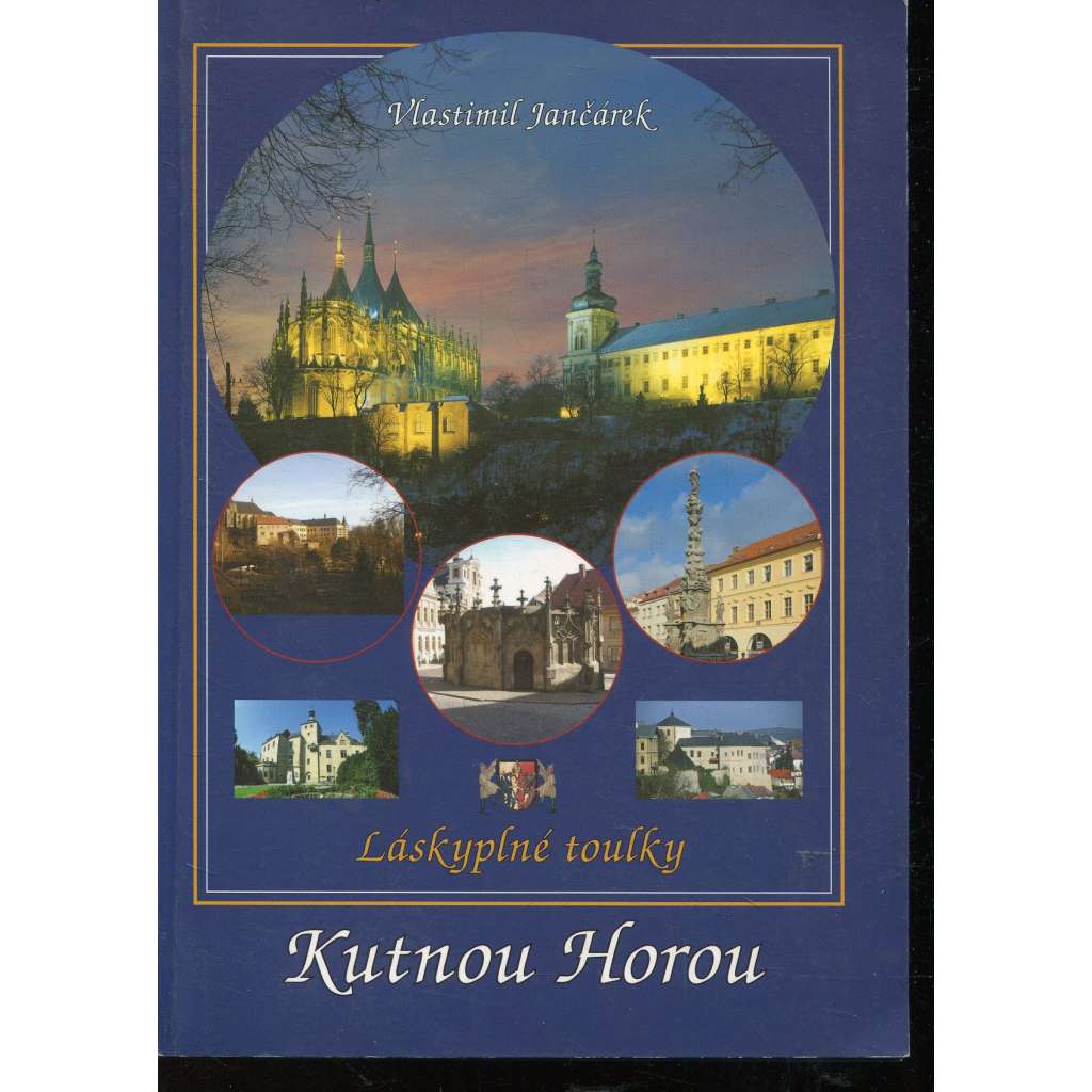 Láskyplné toulky Kutnou horou (Kutná Hora, podpis Vlastimil Jančárek) Láskyplné toulky Kutnou horou (Kutná Hora, podpis Vlastimil Jančárek)