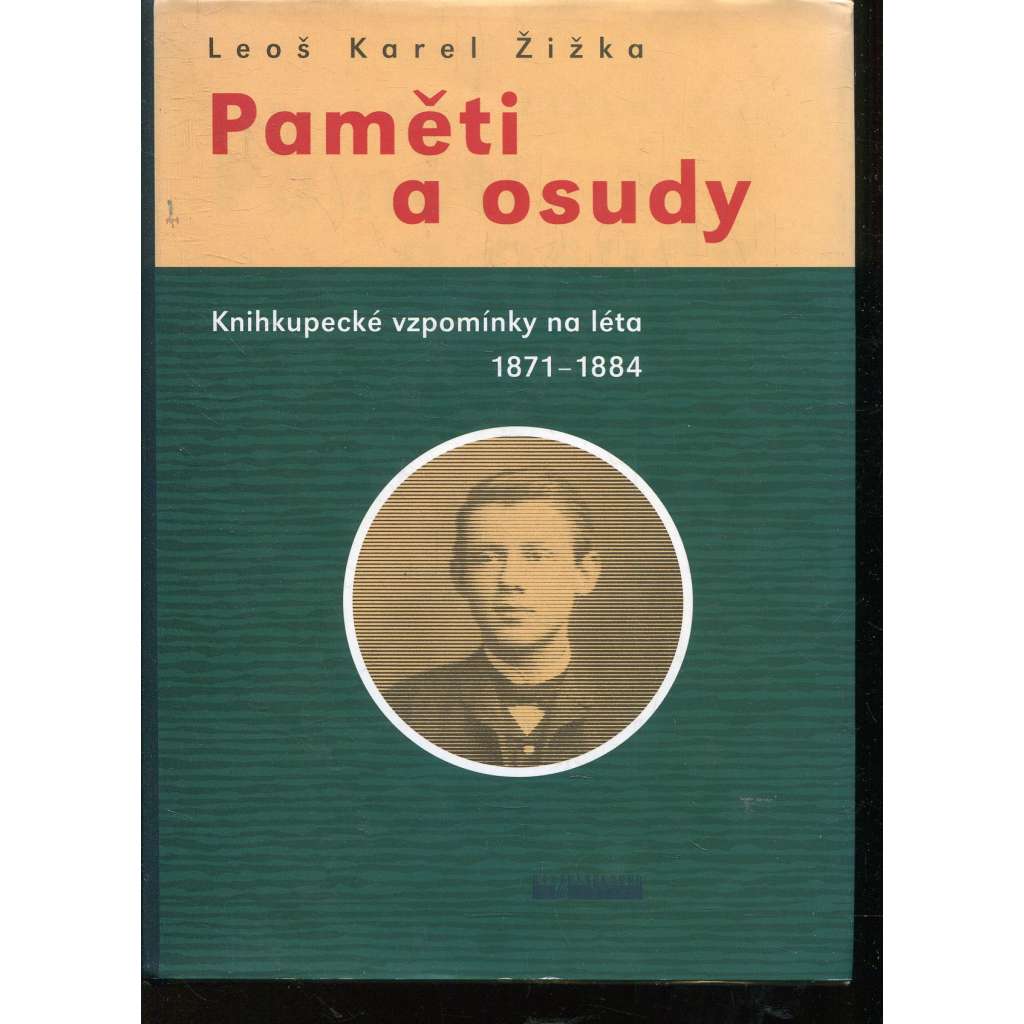Paměti a osudy. Knihkupecké vzpomínky na léta 1871-1884 [Obsah: vzpomínky knihkupce na nakladatele a nakladatelství: mj. Alois Srdce, Josef R. Vilímek, Alois Hynek, Neubert, Jan Otto; polygrafie]