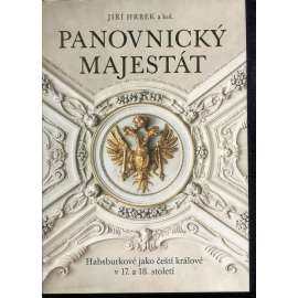 Panovnický majestát: Habsburkové jako čeští králové v 17. a 18. století