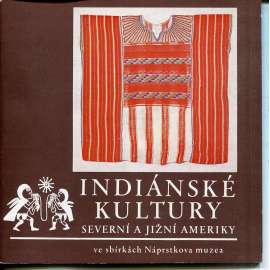 Indiánské kultury Severní a Jižní Ameriky ve sbírkách Náprstkova muzea (indiáni) Indiánské kultury Severní a Jižní Ameriky ve sbírkách Náprstkova muzea (indiáni)