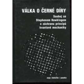 Válka o černé díry. Souboj se Stephenem Hawkingem o záchranu principů kvantové mechaniky Válka o černé díry. Souboj se Stephenem Hawkingem o záchranu principů kvantové mechaniky