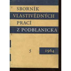 Sborník vlastivědných prací z Podblanicka 5/1964 [vyd. Muzeum Podblanicka Vlašim a okresní archiv Benešov]